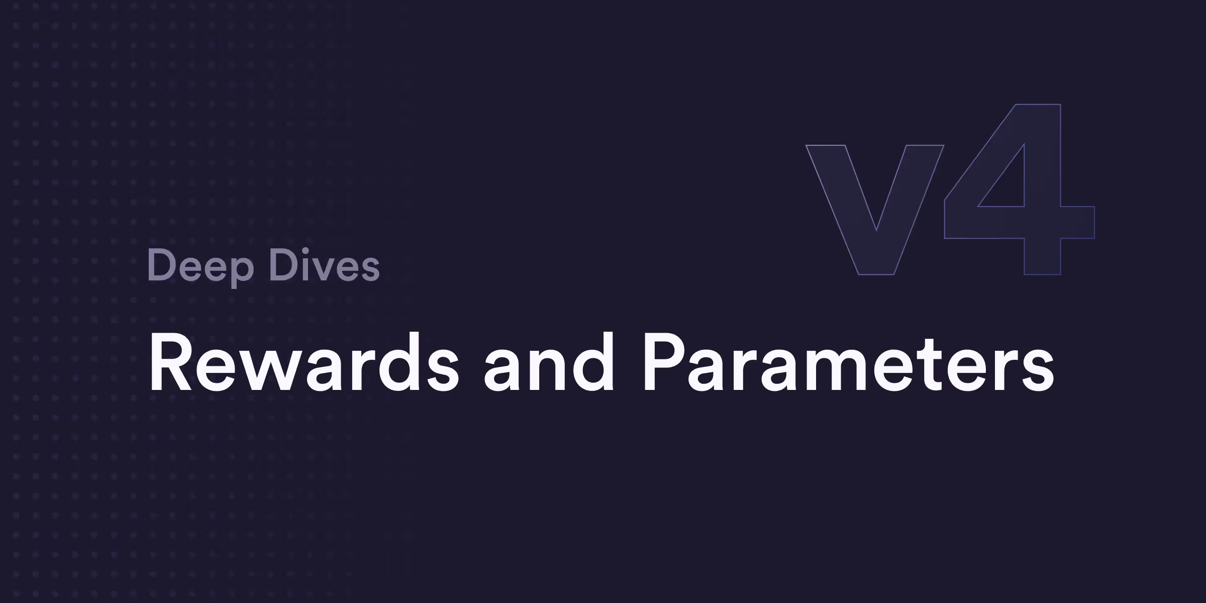 v4 Deep Dive: Rewards and Parameters